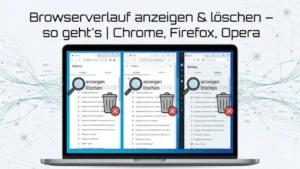 Browserverlauf anzeigen & löschen – so geht’s | Chrome, Firefox, Opera