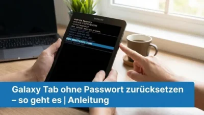 Galaxy Tab ohne Passwort zurücksetzen – so geht es | Anleitung