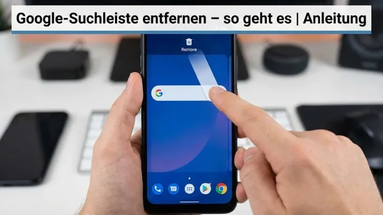 Google-Suchleiste entfernen – so geht es | Anleitung