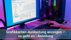 Grafikkarten-Auslastung anzeigen – so geht es | Anleitung