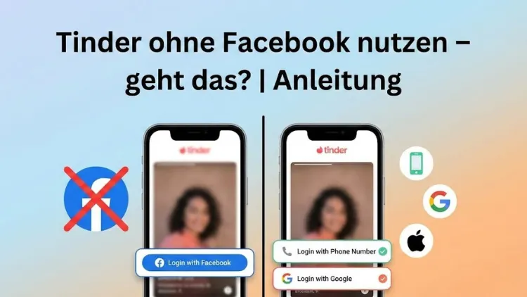 Tinder ohne Facebook nutzen – geht das? | Anleitung